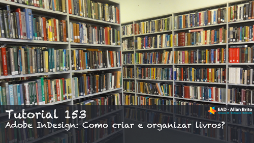 Download Tutorial 153: Como criar e organizar livros no InDesign? - Allan Brito